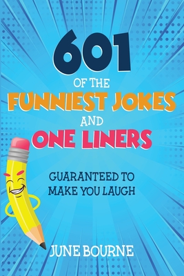 601 of the funniest jokes and one liners: Guaranteed to make you laugh - June Bourne