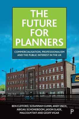 The Future for Planners: Commercialisation, Professionalism and the Public Interest in the UK - Ben Clifford