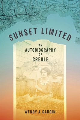 Sunset Limited: An Autobiography of Creole - Wendy A. Gaudin