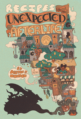 Recipes for an Unexpected Afterlife - Deston J. Munden