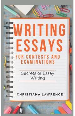 Coperta cărții 'Writing Essays for Contests and Examinations: Secrets of Essay Writing - Christiana Lawrence'