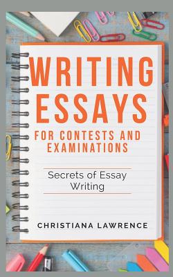Coperta cărții 'Writing Essays for Contests and Examinations: Secrets of Essay Writing - Christiana Lawrence'