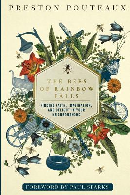 Coperta cărții 'The Bees of Rainbow Falls: Finding Faith, Imagination, and Delight in Your Neighbourhood - Preston Pouteaux'