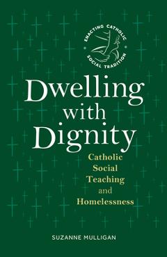 Poza produsului Dwelling with Dignity: Catholic Social Teaching and Homelessness - Suzanne Mulligan