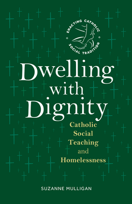 Dwelling with Dignity: Catholic Social Teaching and Homelessness - Suzanne Mulligan