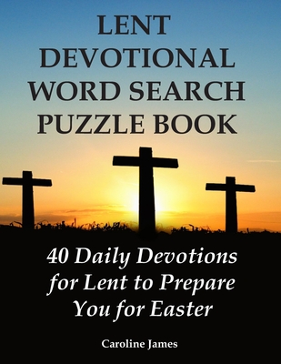 Lent Devotional Word Search Puzzle Book: 40 Daily Devotions for Lent to Prepare You for Easter - Caroline James
