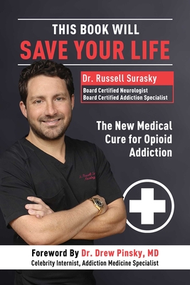 This Book Will Save Your Life: The New Medical Cure for Opioid Addiction - Russell Surasky