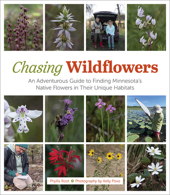 Chasing Wildflowers: An Adventurous Guide to Finding Minnesota's Native Flowers in Their Unique Habitats - Phyllis Root