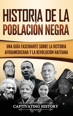 Historia de la población negra: Una Guía Fascinante sobre la Historia afroamericana y la Revolución haitiana - Captivating History