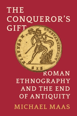 Coperta cărții 'The Conqueror's Gift: Roman Ethnography and the End of Antiquity - Michael Maas'