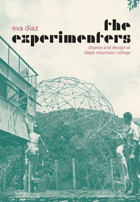 The Experimenters: Chance and Design at Black Mountain College - Eva Díaz