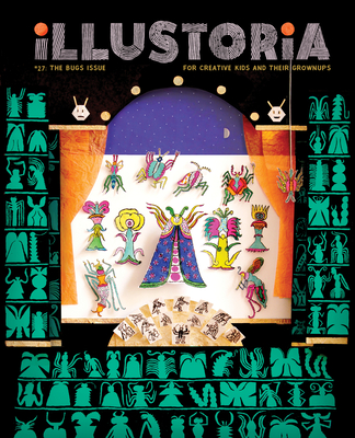 Illustoria: Bugs: Issue #27: Stories, Comics, Diy, for Creative Kids and Their Grownups - Elizabeth Haidle