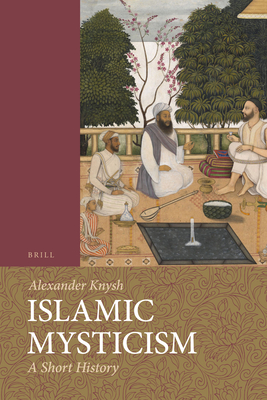 Coperta cărții 'Islamic Mysticism: A Short History - Alexander Knysh'