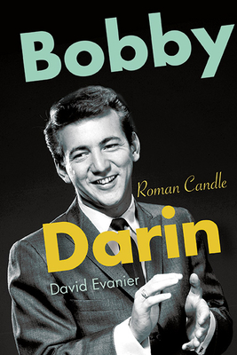 Bobby Darin: Roman Candle - David Evanier