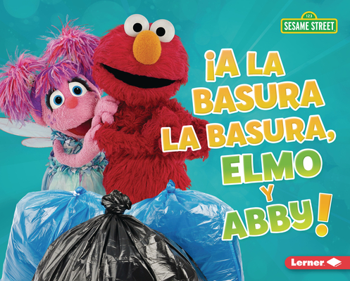 ¡A La Basura La Basura, Elmo Y Abby! (Trash That Trash, Elmo and Abby!) - Mary Lindeen