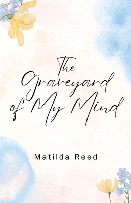The Graveyard of My Mind - Matilda Reed