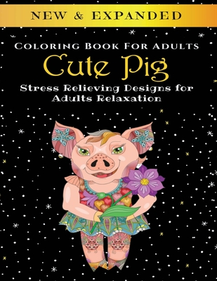 Cute Pig - Adult Coloring Book: Stress Relieving Designs for Adults Relaxation - Palmcloud Corporation
