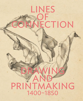 Lines of Connection: Drawing and Printmaking, 1400-1850 - Edina Adam