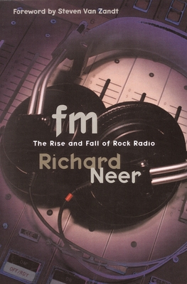 FM: The Rise and Fall of Rock Radio - Richard Neer