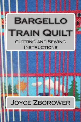 Bargello Train Quilt: Cutting and Sewing Instructions - Joyce Zborower M. A.