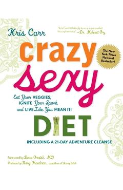 Coperta cărții 'Crazy Sexy Diet: Eat Your Veggies, Ignite Your Spark, and Live Like You Mean It! - Kris Carr'