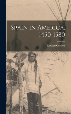 Spain in America, 1450-1580 - Edward Gaylord 1860-1908 Bourne