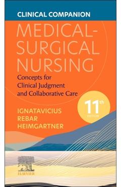Coperta cărții 'Clinical Companion for Medical-Surgical Nursing: Concepts for Clinical Judgment and Collaborative Care - Donna D.'