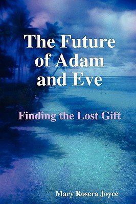 The Future of Adam and Eve - Mary Rosera Joyce