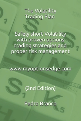 The Volatility Trading Plan: Safely short Volatility with proven options trading strategies and proper risk management (2nd Ed. 2020) - Pedro Branco