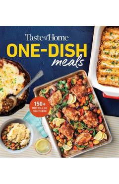 Taste of Home One-Dish Meals: Beat the Clock with Meal-In-One Favorites the Whole Family Will Love! -