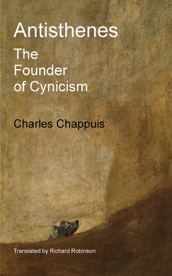Antisthenes: The Founder of Cynicism - Charles Chappuis