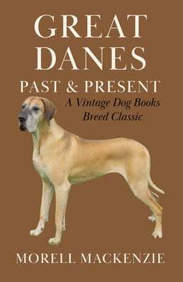 Great Danes: Past and Present - Morell Mackenzie