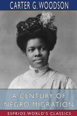 A Century of Negro Migration (Esprios Classics) - Carter G. Woodson