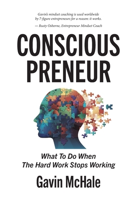 Consciouspreneur: What To Do When The Hard Work Stops Working - Gavin Mchale
