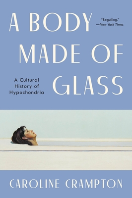 A Body Made of Glass: A History of Hypochondria - Caroline Crampton