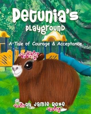 Petunia's Playground: A Tale of Courage & Acceptance - Jamie L. Thayer