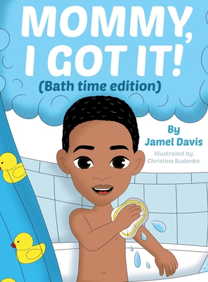 Mommy, I Got It! (Bath time edition) - Jamel Davis