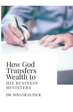 How God Transfers Wealth to His Business Ministers - Nova Dean Pack