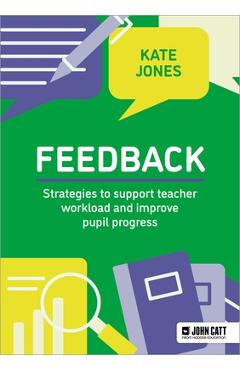 Coperta cărții 'Feedback: Strategies to Support Teacher Workload and Improve Pupil Progress - Kate Jones'