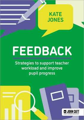 Coperta cărții 'Feedback: Strategies to Support Teacher Workload and Improve Pupil Progress - Kate Jones'