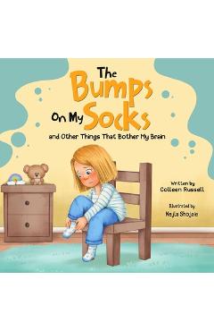Coperta cărții 'The Bumps On My Socks and Other Things That Bother My Brain -'