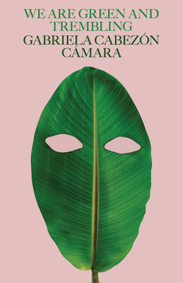 We Are Green and Trembling - Gabriela Cabezón Cámara