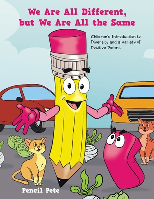 Coperta cărții 'We Are All Different, but We Are All the Same: Children's Introduction to Diversity and a Variety of Positive Poems -'