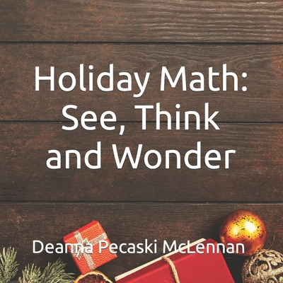 Holiday Math: See, Think and Wonder - Deanna Pecaski Mclennan