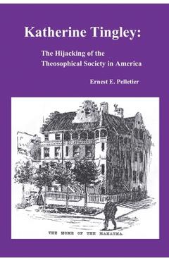 Coperta cărții 'Katherine Tingley: The Hijacking of the Theosophical Society in America - Ernest E. Pelletier'