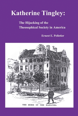 Coperta cărții 'Katherine Tingley: The Hijacking of the Theosophical Society in America - Ernest E. Pelletier'