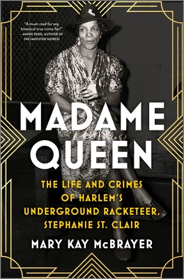Madame Queen: The Life and Crimes of Harlem's Underground Racketeer, Stephanie St. Clair - Mary Kay Mcbrayer