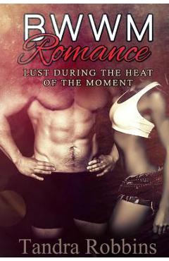 Coperta cărții 'BWWM Romance: Lust During The Heat Of The Moment: An Interracial Romance BWWM - Tandra Robbins'