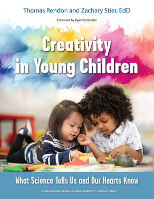 Creativity in Young Children: What Science Tells Us and Our Hearts Know - Tom Rendon