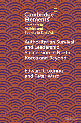 Authoritarian Survival and Leadership Succession in North Korea and Beyond - Edward Goldring